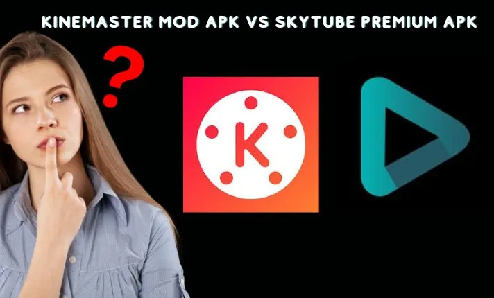 Kinemaster Apk vs SkyTube Premium Apk - Which one is best video editor